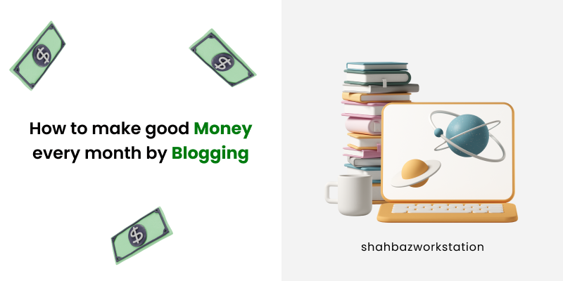 How To Make Good Money Every Month By Blogging